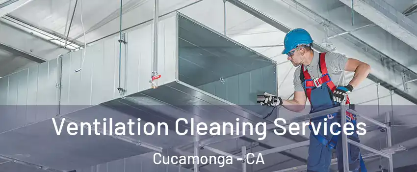 Ventilation Cleaning Services Cucamonga - CA