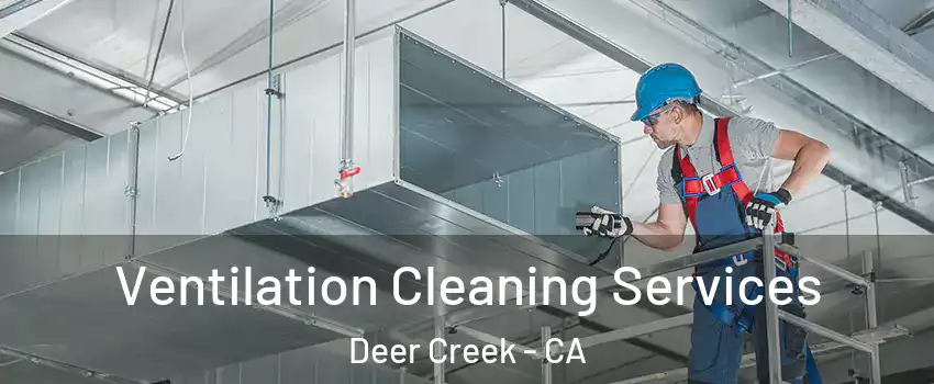 Ventilation Cleaning Services Deer Creek - CA