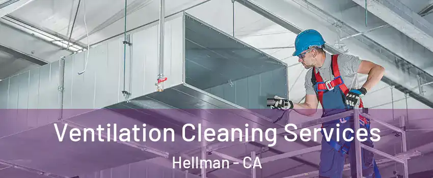 Ventilation Cleaning Services Hellman - CA