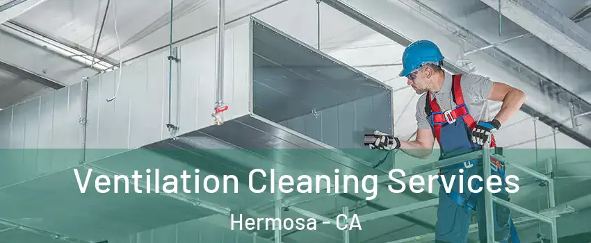 Ventilation Cleaning Services Hermosa - CA