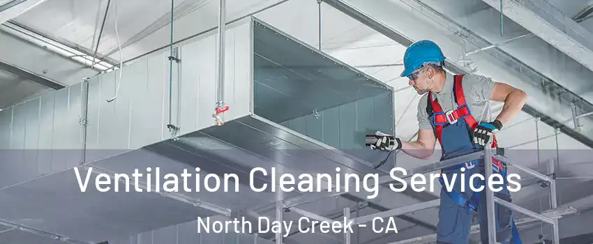 Ventilation Cleaning Services North Day Creek - CA