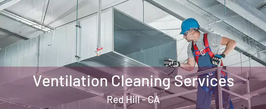 Ventilation Cleaning Services Red Hill - CA