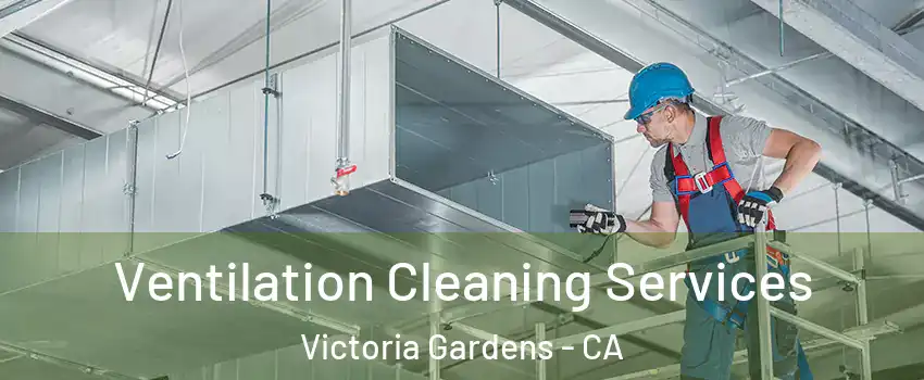 Ventilation Cleaning Services Victoria Gardens - CA