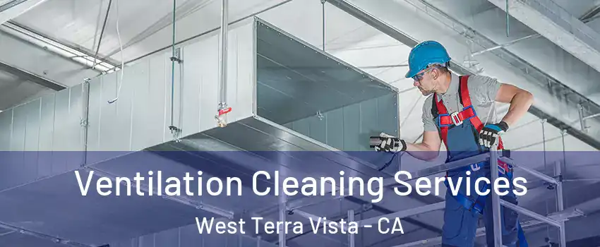 Ventilation Cleaning Services West Terra Vista - CA