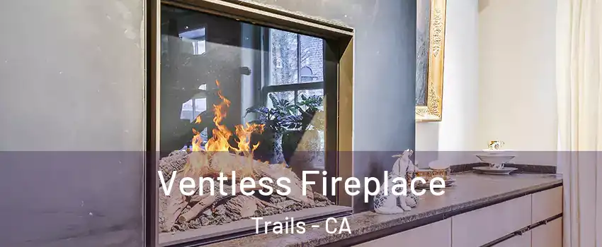 Ventless Fireplace Trails - CA