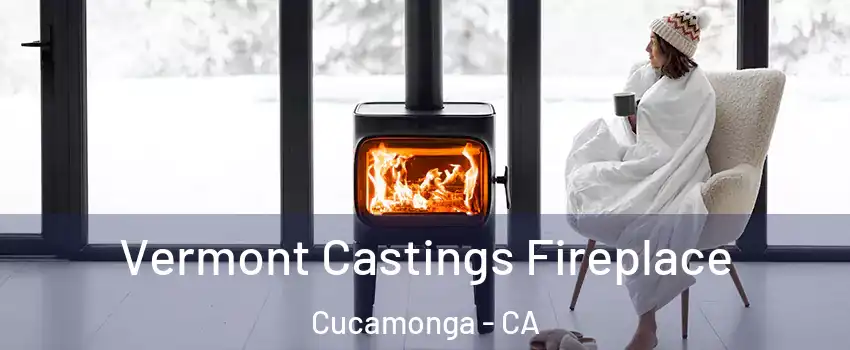 Vermont Castings Fireplace Cucamonga - CA