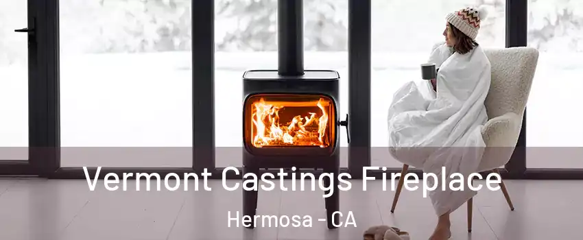 Vermont Castings Fireplace Hermosa - CA