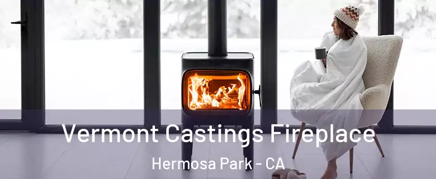 Vermont Castings Fireplace Hermosa Park - CA