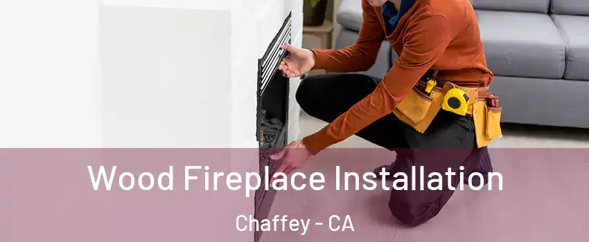 Wood Fireplace Installation Chaffey - CA
