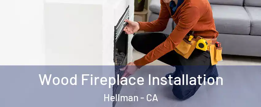 Wood Fireplace Installation Hellman - CA