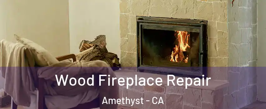 Wood Fireplace Repair Amethyst - CA