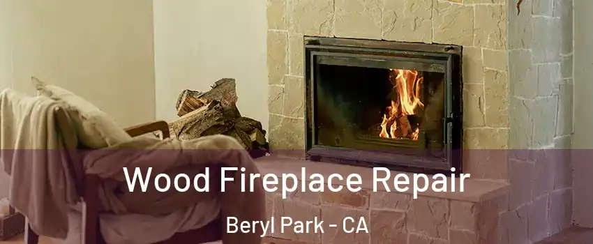 Wood Fireplace Repair Beryl Park - CA