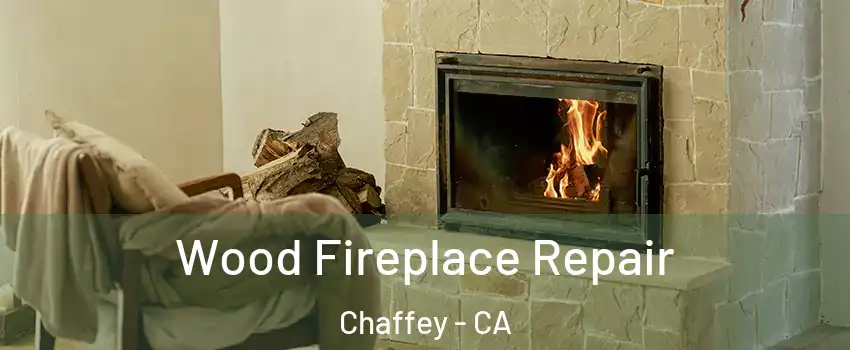 Wood Fireplace Repair Chaffey - CA