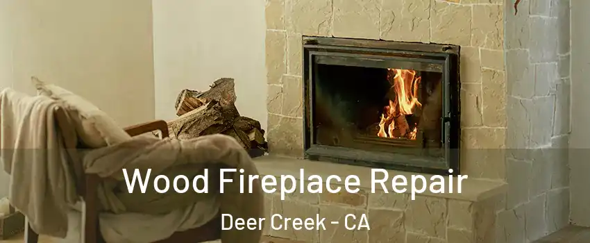 Wood Fireplace Repair Deer Creek - CA