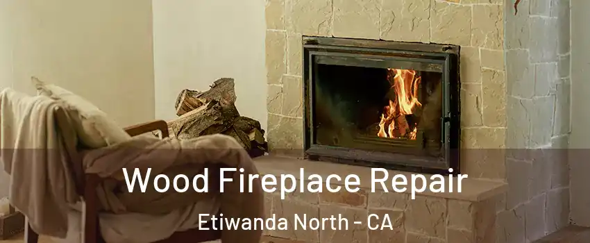 Wood Fireplace Repair Etiwanda North - CA