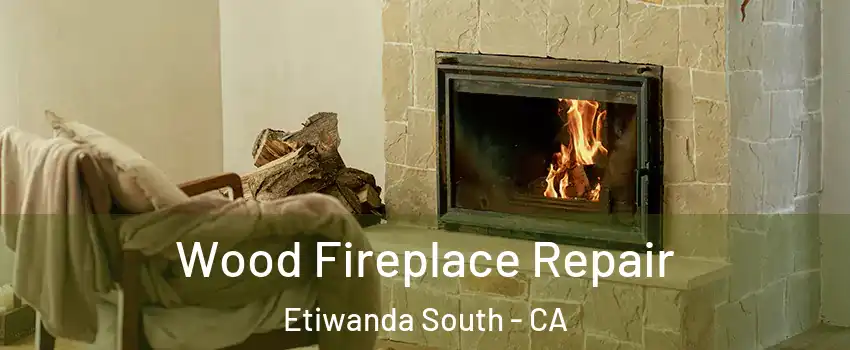 Wood Fireplace Repair Etiwanda South - CA