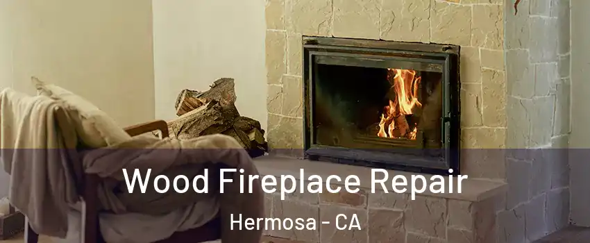 Wood Fireplace Repair Hermosa - CA