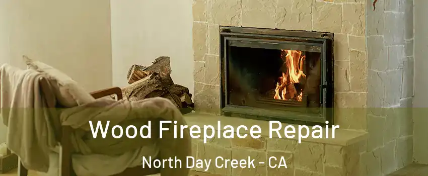 Wood Fireplace Repair North Day Creek - CA
