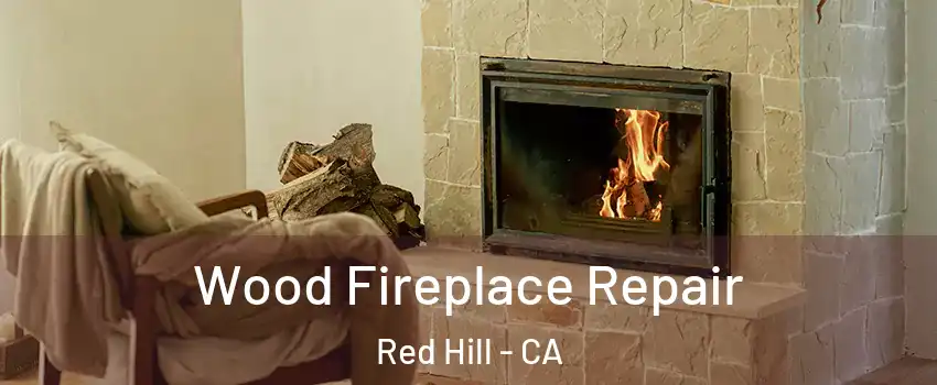 Wood Fireplace Repair Red Hill - CA