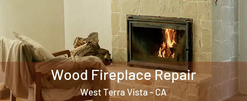 Wood Fireplace Repair West Terra Vista - CA