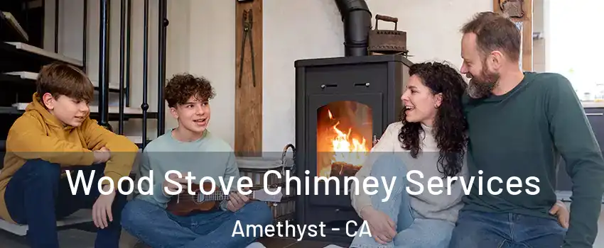 Wood Stove Chimney Services Amethyst - CA