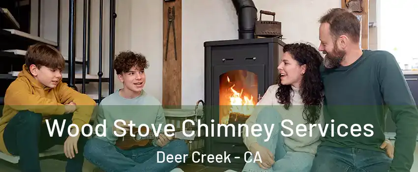 Wood Stove Chimney Services Deer Creek - CA