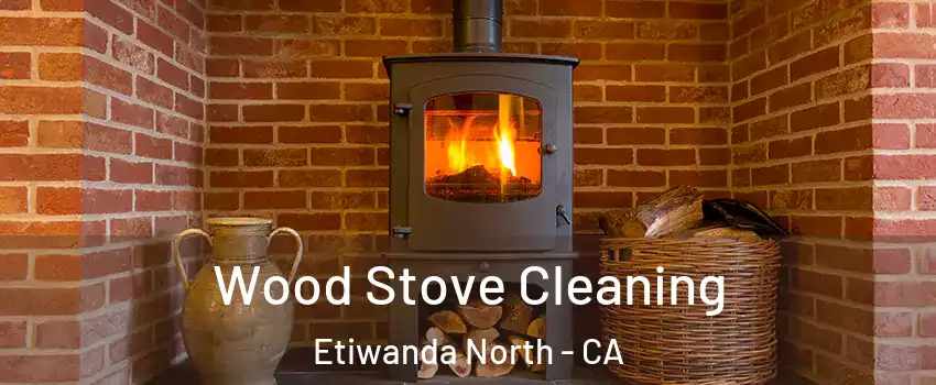 Wood Stove Cleaning Etiwanda North - CA