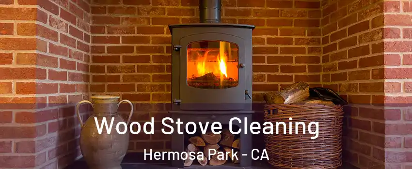 Wood Stove Cleaning Hermosa Park - CA
