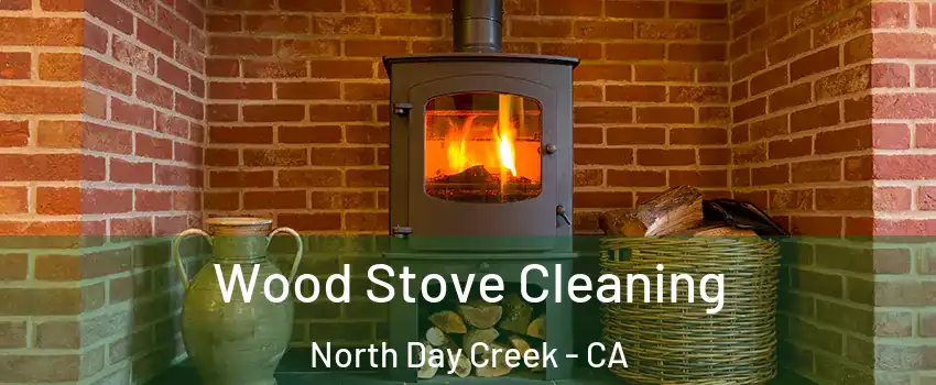 Wood Stove Cleaning North Day Creek - CA