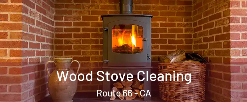 Wood Stove Cleaning Route 66 - CA