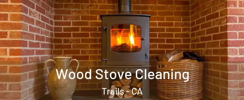 Wood Stove Cleaning Trails - CA