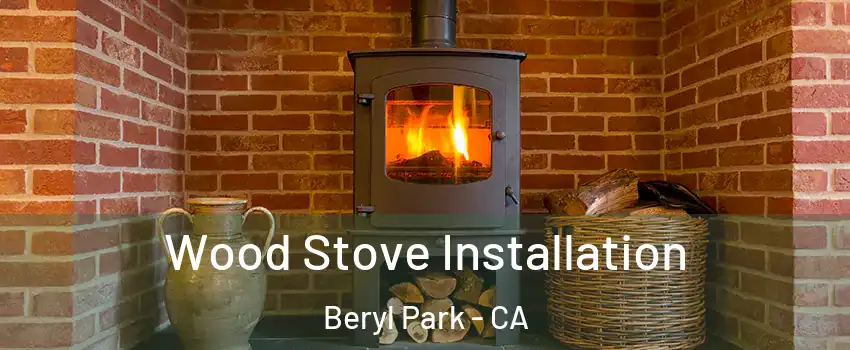 Wood Stove Installation Beryl Park - CA