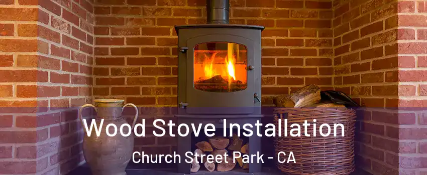 Wood Stove Installation Church Street Park - CA