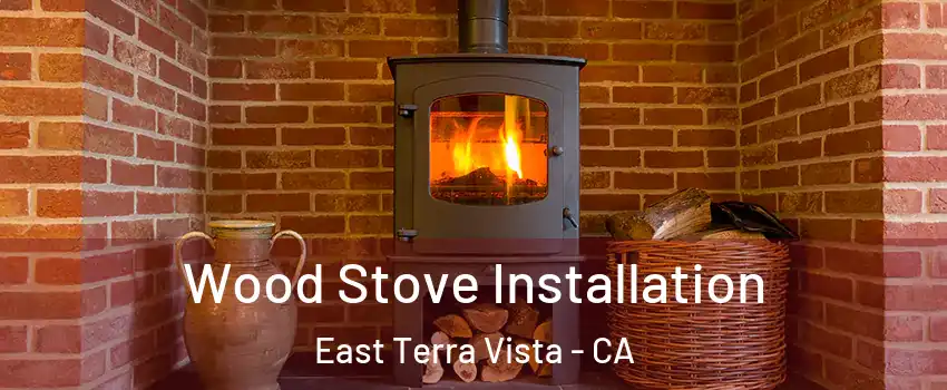 Wood Stove Installation East Terra Vista - CA