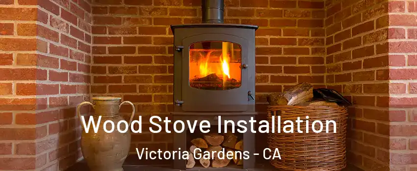 Wood Stove Installation Victoria Gardens - CA