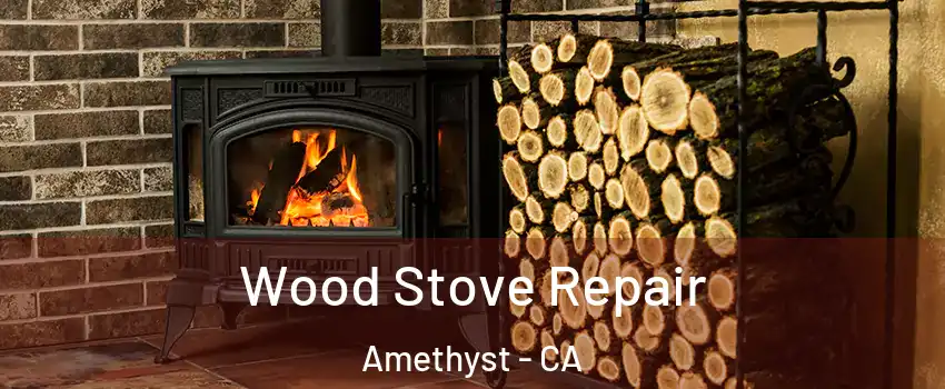 Wood Stove Repair Amethyst - CA