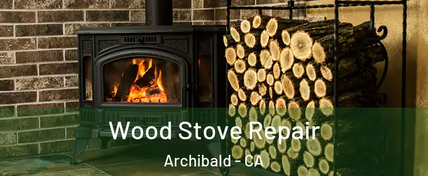 Wood Stove Repair Archibald - CA