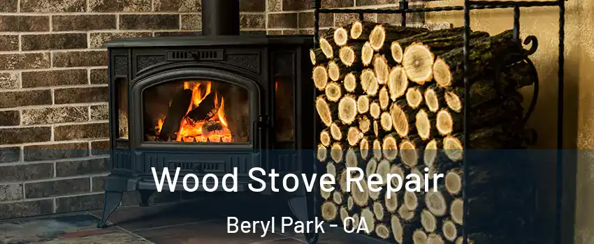 Wood Stove Repair Beryl Park - CA