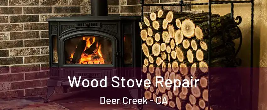 Wood Stove Repair Deer Creek - CA