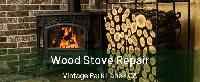 Wood Stove Repair Vintage Park Lane - CA